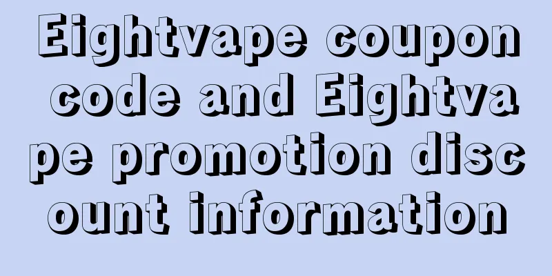 Eightvape coupon code and Eightvape promotion discount information
