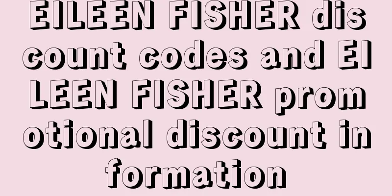 EILEEN FISHER discount codes and EILEEN FISHER promotional discount information