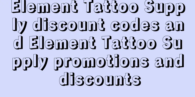 Element Tattoo Supply discount codes and Element Tattoo Supply promotions and discounts