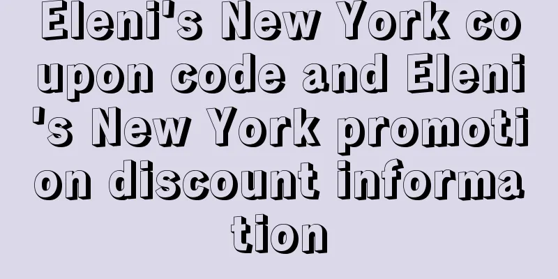 Eleni's New York coupon code and Eleni's New York promotion discount information
