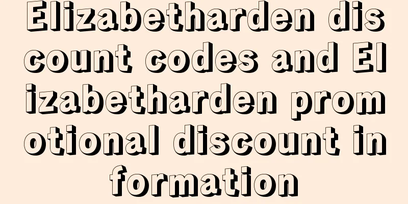 Elizabetharden discount codes and Elizabetharden promotional discount information