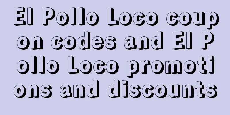 El Pollo Loco coupon codes and El Pollo Loco promotions and discounts