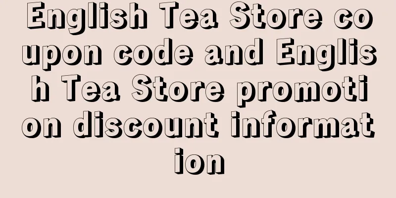 English Tea Store coupon code and English Tea Store promotion discount information