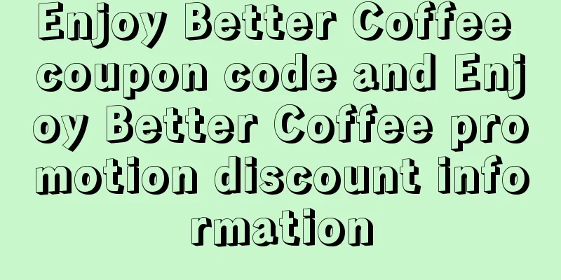 Enjoy Better Coffee coupon code and Enjoy Better Coffee promotion discount information
