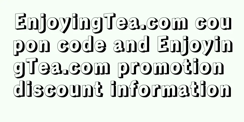 EnjoyingTea.com coupon code and EnjoyingTea.com promotion discount information