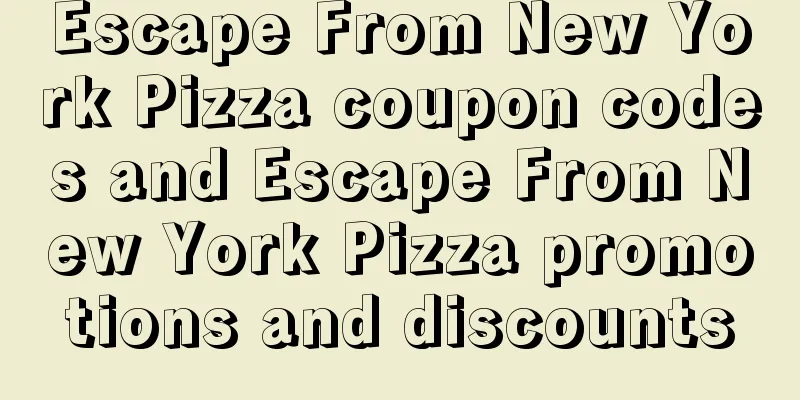 Escape From New York Pizza coupon codes and Escape From New York Pizza promotions and discounts