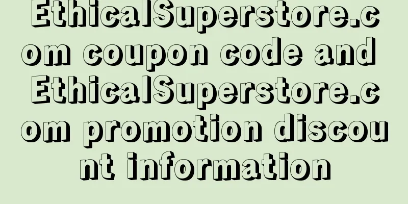 EthicalSuperstore.com coupon code and EthicalSuperstore.com promotion discount information