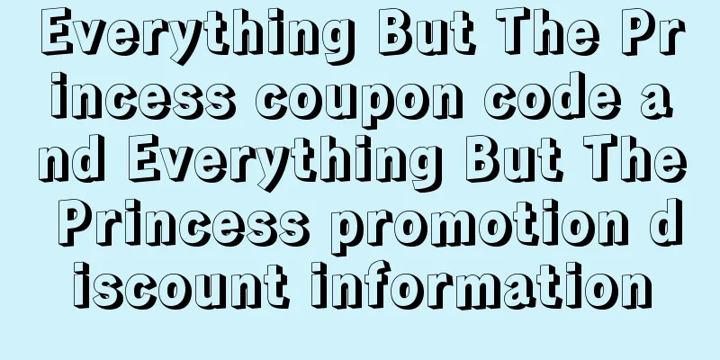 Everything But The Princess coupon code and Everything But The Princess promotion discount information