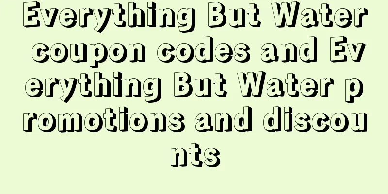 Everything But Water coupon codes and Everything But Water promotions and discounts