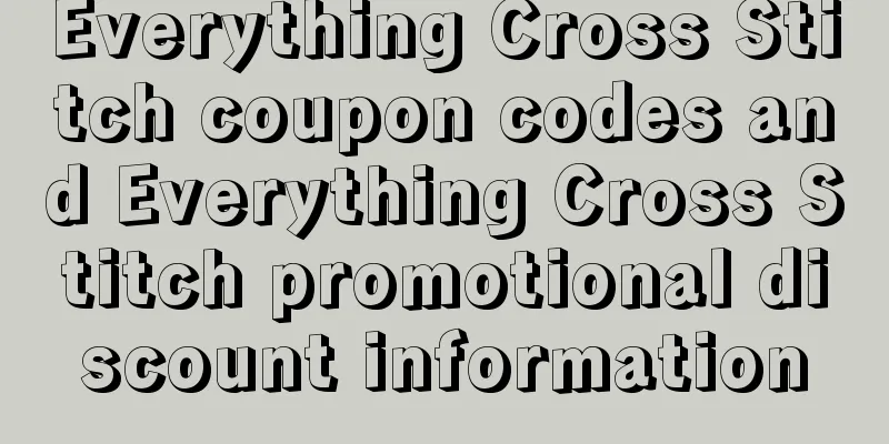 Everything Cross Stitch coupon codes and Everything Cross Stitch promotional discount information