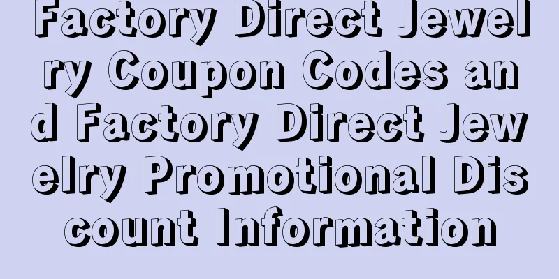 Factory Direct Jewelry Coupon Codes and Factory Direct Jewelry Promotional Discount Information
