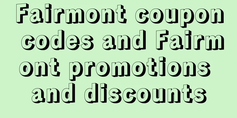 Fairmont coupon codes and Fairmont promotions and discounts
