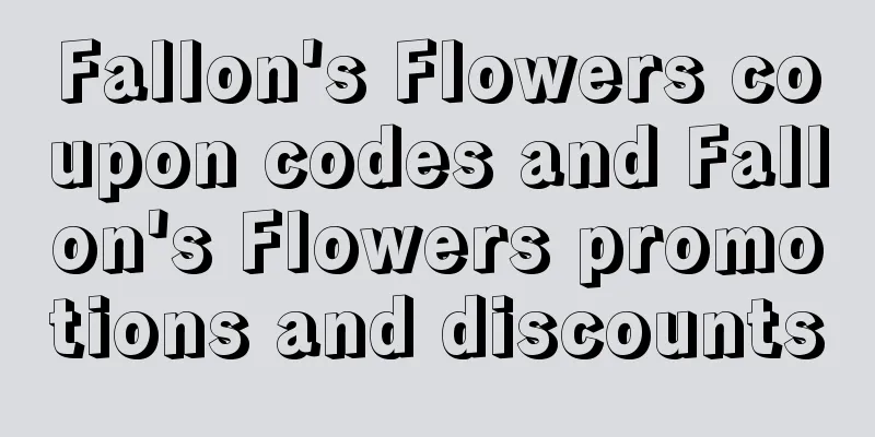 Fallon's Flowers coupon codes and Fallon's Flowers promotions and discounts