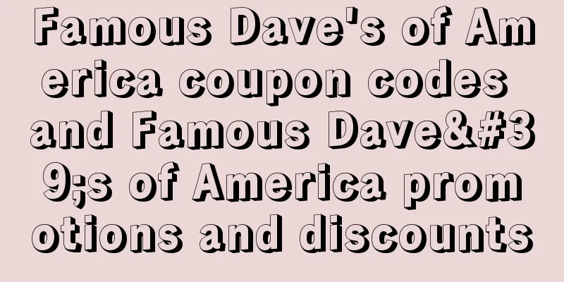 Famous Dave's of America coupon codes and Famous Dave's of America promotions and discounts