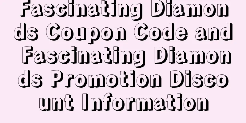 Fascinating Diamonds Coupon Code and Fascinating Diamonds Promotion Discount Information