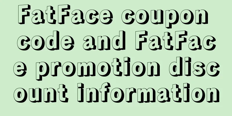 FatFace coupon code and FatFace promotion discount information