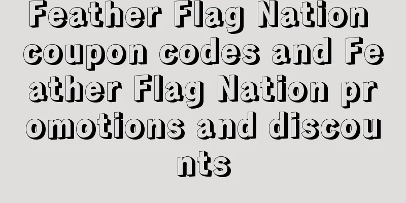 Feather Flag Nation coupon codes and Feather Flag Nation promotions and discounts