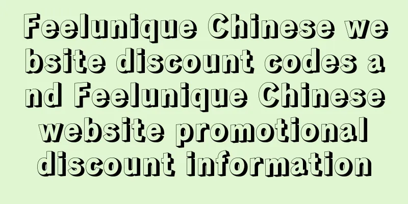 Feelunique Chinese website discount codes and Feelunique Chinese website promotional discount information