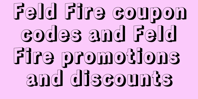 Feld Fire coupon codes and Feld Fire promotions and discounts