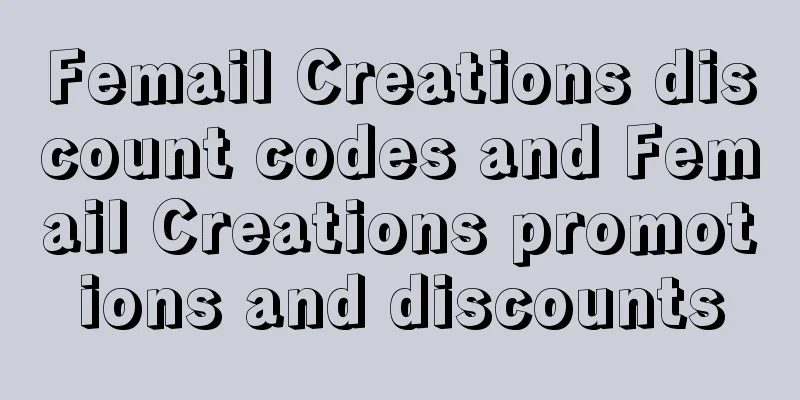 Femail Creations discount codes and Femail Creations promotions and discounts