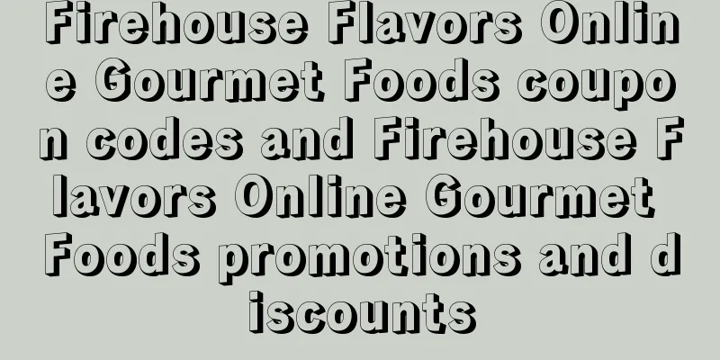 Firehouse Flavors Online Gourmet Foods coupon codes and Firehouse Flavors Online Gourmet Foods promotions and discounts