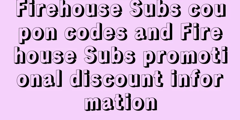 Firehouse Subs coupon codes and Firehouse Subs promotional discount information