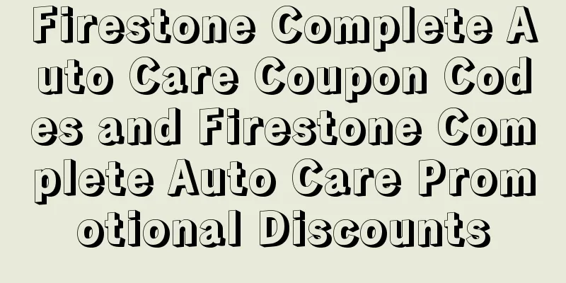 Firestone Complete Auto Care Coupon Codes and Firestone Complete Auto Care Promotional Discounts