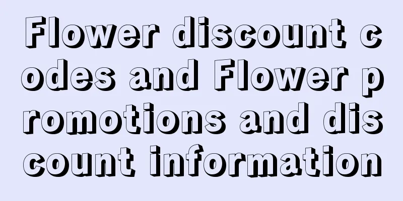 Flower discount codes and Flower promotions and discount information
