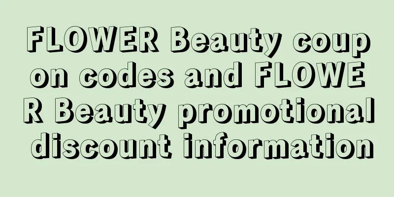 FLOWER Beauty coupon codes and FLOWER Beauty promotional discount information