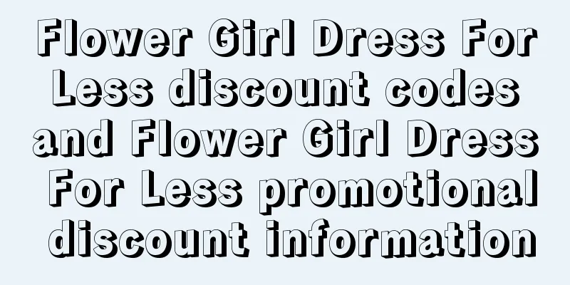 Flower Girl Dress For Less discount codes and Flower Girl Dress For Less promotional discount information
