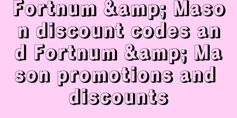 Fortnum & Mason discount codes and Fortnum & Mason promotions and discounts