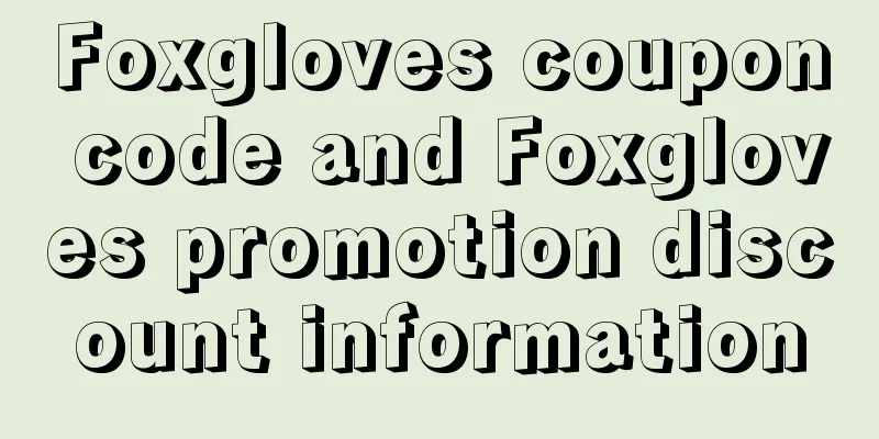 Foxgloves coupon code and Foxgloves promotion discount information