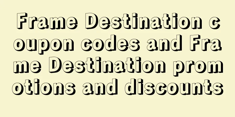 Frame Destination coupon codes and Frame Destination promotions and discounts