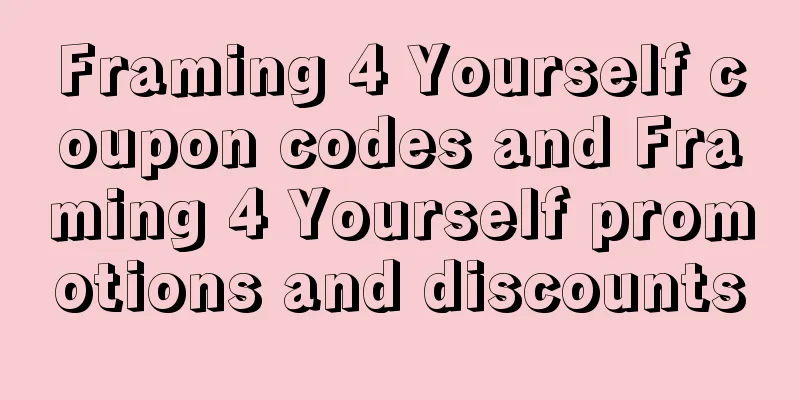 Framing 4 Yourself coupon codes and Framing 4 Yourself promotions and discounts