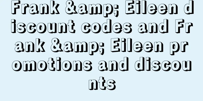 Frank & Eileen discount codes and Frank & Eileen promotions and discounts