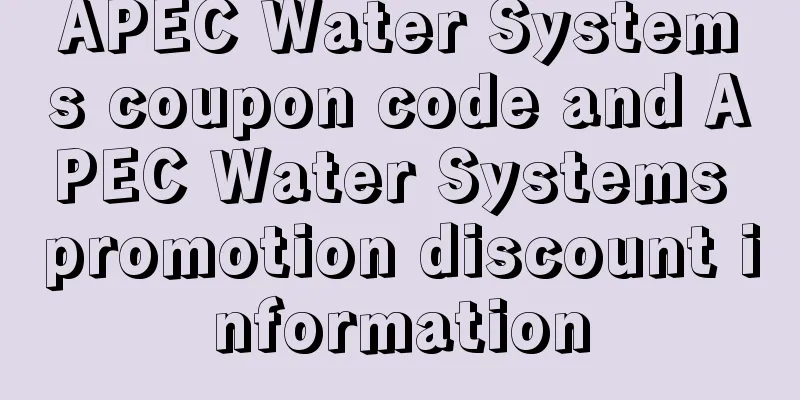 APEC Water Systems coupon code and APEC Water Systems promotion discount information