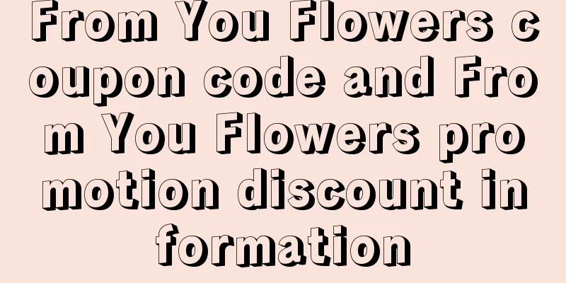 From You Flowers coupon code and From You Flowers promotion discount information