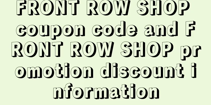 FRONT ROW SHOP coupon code and FRONT ROW SHOP promotion discount information