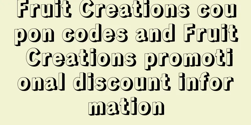 Fruit Creations coupon codes and Fruit Creations promotional discount information