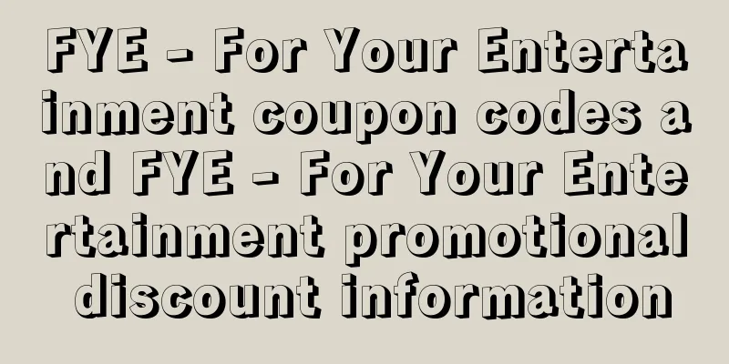 FYE - For Your Entertainment coupon codes and FYE - For Your Entertainment promotional discount information