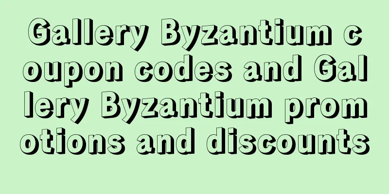 Gallery Byzantium coupon codes and Gallery Byzantium promotions and discounts