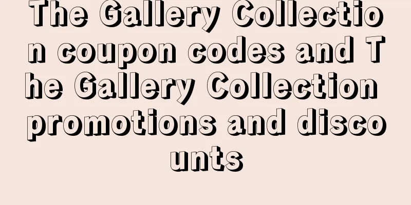 The Gallery Collection coupon codes and The Gallery Collection promotions and discounts