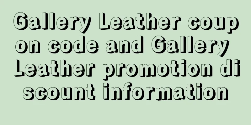 Gallery Leather coupon code and Gallery Leather promotion discount information