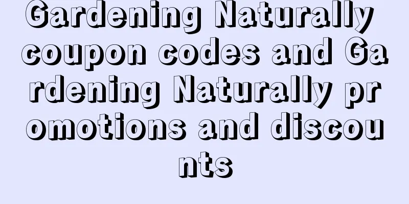 Gardening Naturally coupon codes and Gardening Naturally promotions and discounts