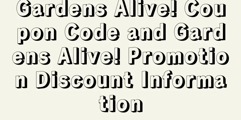 Gardens Alive! Coupon Code and Gardens Alive! Promotion Discount Information