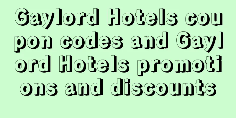 Gaylord Hotels coupon codes and Gaylord Hotels promotions and discounts