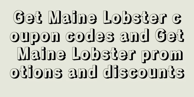 Get Maine Lobster coupon codes and Get Maine Lobster promotions and discounts