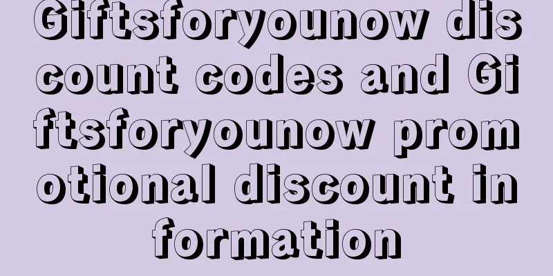 Giftsforyounow discount codes and Giftsforyounow promotional discount information