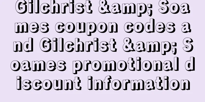 Gilchrist & Soames coupon codes and Gilchrist & Soames promotional discount information