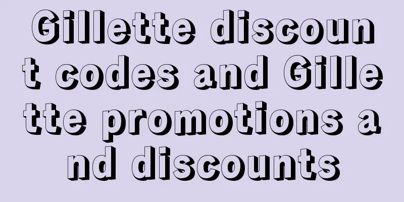 Gillette discount codes and Gillette promotions and discounts